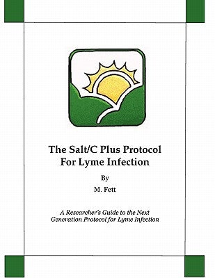 The Salt/C Plus Protocol for Lyme Infection by Fett, M.
