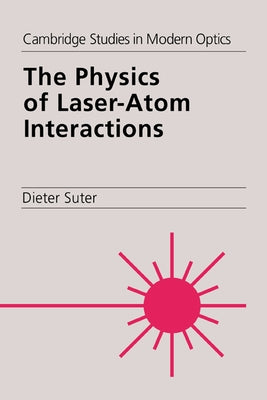 The Physics of Laser-Atom Interactions by Suter, Dieter