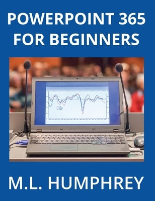 PowerPoint 365 for Beginners by Humphrey, M. L.