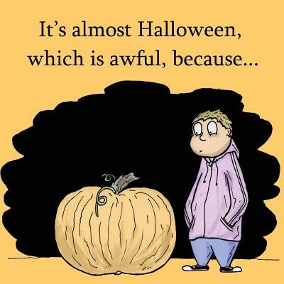 It's Almost Halloween, Which Is Awful, Because by Calavara, Polly