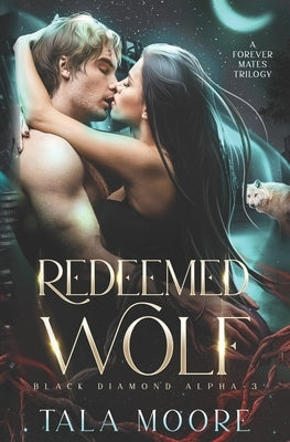 Redeemed Wolf: A Steamy Fated Mates Paranormal Romance by Moore, Tala