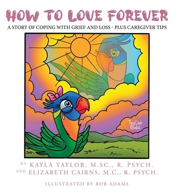 How to Love Forever: A Story of Coping with Grief and Loss - Plus Caregiver Tips by Taylor, Kayla