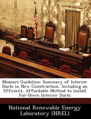 Measure Guideline: Summary of Interior Ducts in New Construction, Including an Efficient, Affordable Method to Install Fur-Down Interior Ducts by National Renewable Energy Laboratory (Nr
