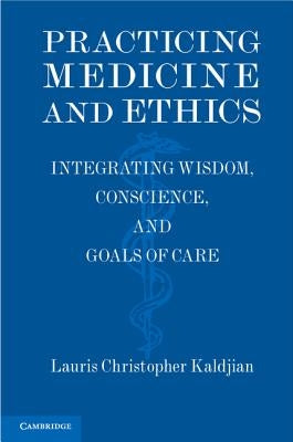 Practicing Medicine and Ethics by Kaldjian, Lauris Christopher
