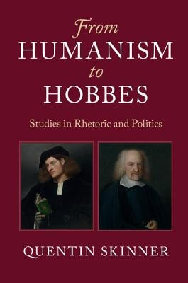 From Humanism to Hobbes by Skinner, Quentin