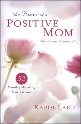 The Power of a Positive Mom Devotional & Journal by Ladd, Karol