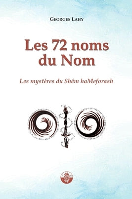 Les 72 noms du Nom: Les mystères du Shém haMeforash by Lahy, Georges