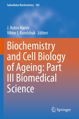 Biochemistry and Cell Biology of Ageing: Part III Biomedical Science by Harris, J. Robin