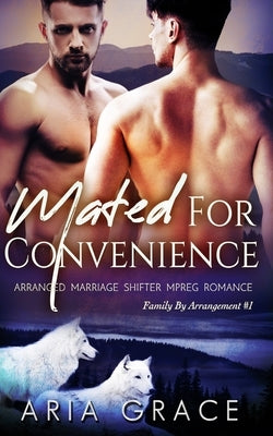 Mated For Convenience: Arranged Marriage Shifter MPreg Romance by Grace, Aria
