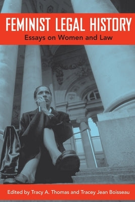 Feminist Legal History: Essays on Women and Law by Thomas, Tracy A.