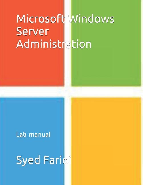 Microsoft Windows Server Administration Lab manual by Faridi, Syed