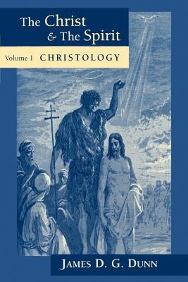 Christology: Collected Essays by Dunn, James D. G.