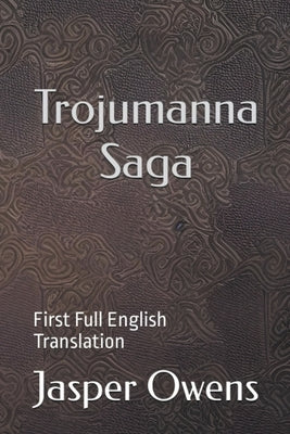 Trojumanna Saga by Owens, J. Jasper