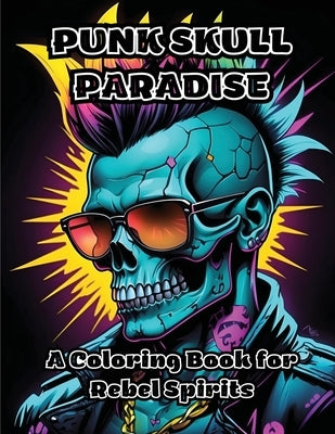 Punk Skull Paradise: A Coloring Book for Rebel Spirits by Colorzen