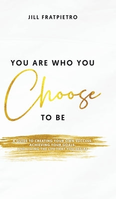 You Are Who You Choose to Be by Fratpietro, Jill