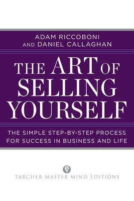 The Art of Selling Yourself: The Simple Step-By-Step Process for Success in Business and Life by Riccoboni, Adam