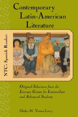 Contemporary Latin American Literature: Original Selections from the Literary Giants for Intermediate and Advanced Students by Varona-Lacey, Gladys M.