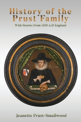 History of the Prust Family: With Stories From 1150 A.D England by Smallwood, Jeanette Prust