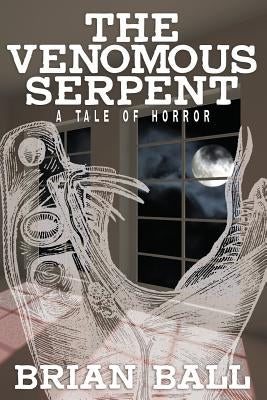 The Venomous Serpent: A Novel of Horror by Ball, Brian
