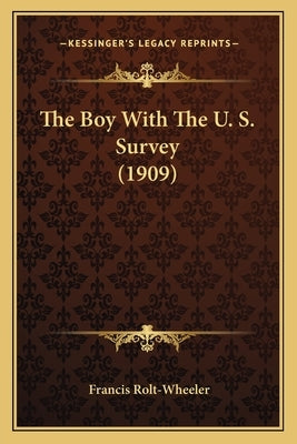 The Boy With The U. S. Survey (1909) by Rolt-Wheeler, Francis