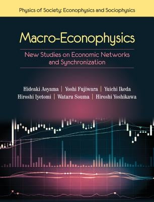 Macro-Econophysics: New Studies on Economic Networks and Synchronization by Aoyama, Hideaki