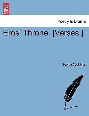 Eros' Throne. [Verses.] by Ives, George Cecil