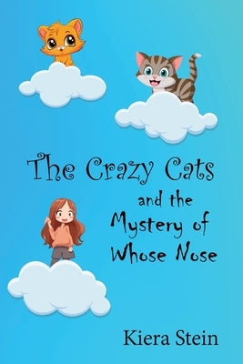 The Crazy Cats and the Mystery of Whose Nose by Stein, Kiera