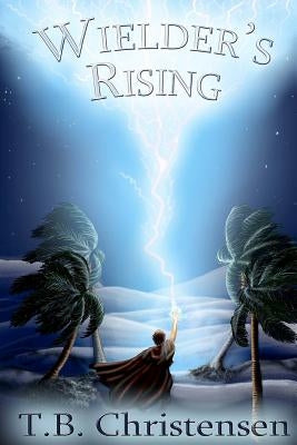 Wielder's Rising by Christensen, T. B.