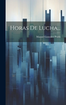 Horas De Lucha... by Prada, Manuel Gonz&#195;&#161;lez