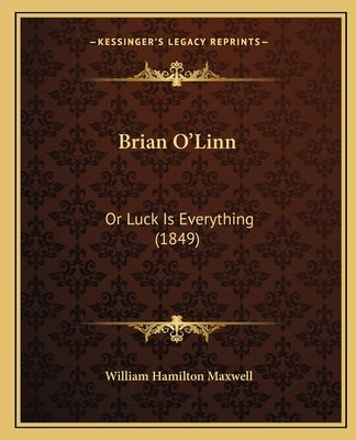 Brian O'Linn: Or Luck Is Everything (1849) by Maxwell, William Hamilton