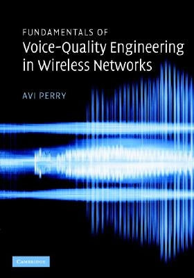 Fundamentals of Voice-Quality Engineering in Wireless Networks by Perry, Avi