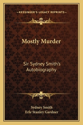 Mostly Murder: Sir Sydney Smith's Autobiography by Smith, Sydney
