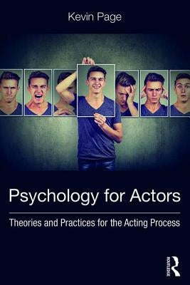 Psychology for Actors: Theories and Practices for the Acting Process by Page, Kevin