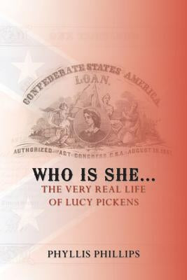 Who Is She...: The Very Real Life of Lucy Pickens by Phillips, Phyllis