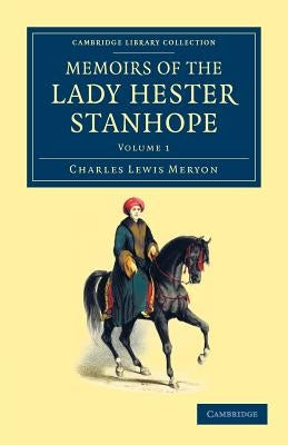 Memoirs of the Lady Hester Stanhope: As Related by Herself in Conversations with Her Physician by Meryon, Charles Lewis