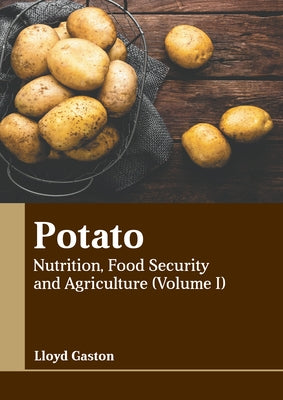 Potato: Nutrition, Food Security and Agriculture (Volume I) by Gaston, Lloyd