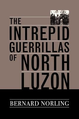 The Intrepid Guerrillas of North Luzon by Norling, Bernard