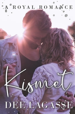 Kismet: A Royal Romance by Lagasse, Dee