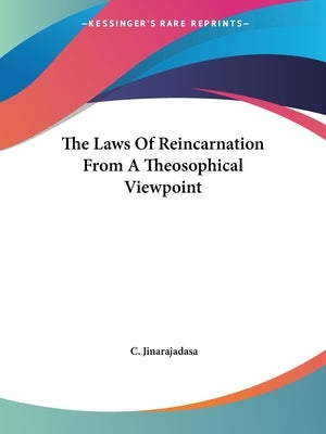 The Laws Of Reincarnation From A Theosophical Viewpoint by Jinarajadasa, C.