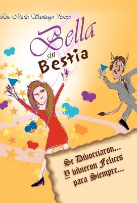 Bella sin Bestia: Se Divorciaron... Y Vivieron Felices para Siempre... by Santiago Ponce, Luz MarÃ­a