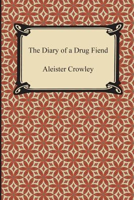 The Diary of a Drug Fiend by Crowley, Aleister