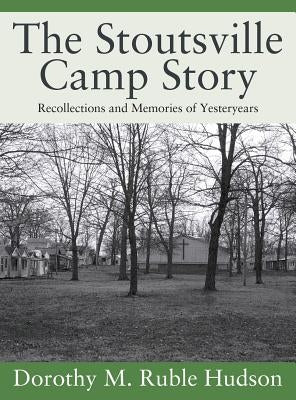 The Stoutsville Camp Story: Recollections and Memories of Yesteryears by Hudson, Dorothy M. Ruble