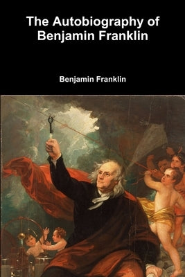 The Autobiography of Benjamin Franklin by Franklin, Benjamin