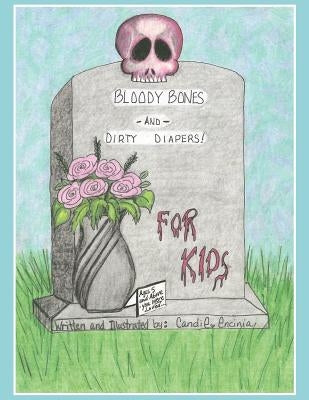 BLOODY BONES AND DIRTY DIAPERS -FOR KIDS! VoL 1 by Encinia, Candie