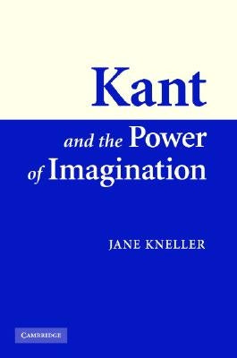 Kant and the Power of Imagination by Kneller, Jane