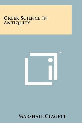 Greek Science In Antiquity by Clagett, Marshall