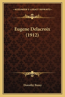 Eugene Delacroix (1912) by Bussy, Dorothy