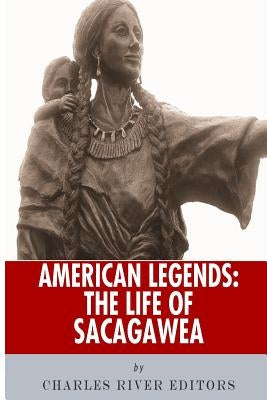 American Legends: The Life of Sacagawea by Charles River