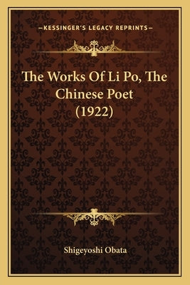 The Works Of Li Po, The Chinese Poet (1922) by Obata, Shigeyoshi