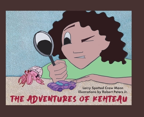 The Adventures of Kehteau by Mann, Larry Spotted Crow